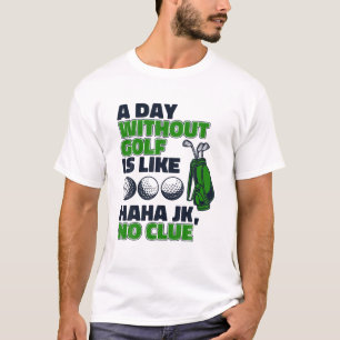 En dag utan Golf är som Golfing Legend Player P T Shirt