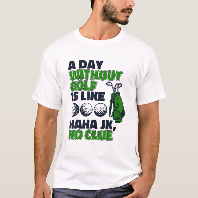 En dag utan Golf är som Golfing Legend Player P T Shirt (Framsida)