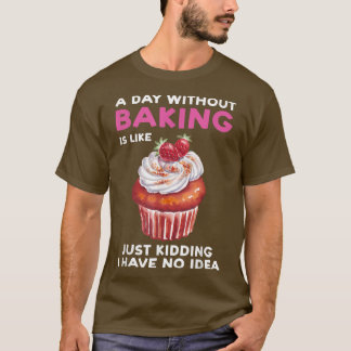 En dag utan gräddning är som bageribake t shirt