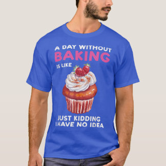 En dag utan gräddning är som bageribake t shirt