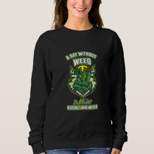 En dag utan gräs är som bara skojar jag har ingen t shirt