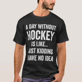 En dag utan hockey är som Hockey Älskare T Shirt