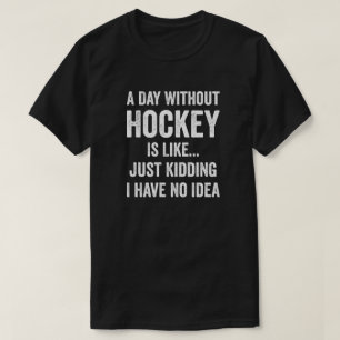 En dag utan hockey är som Hockey Älskare T Shirt