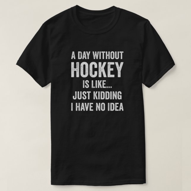 En dag utan hockey är som Hockey Älskare T Shirt (Design framsida)