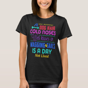 En dag utan Hund Hair-Kall saknar Blöt Kisses & Wa T Shirt