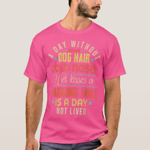 En dag utan Hund Hair-Kall saknar Blöt Kisses & Wa T Shirt
