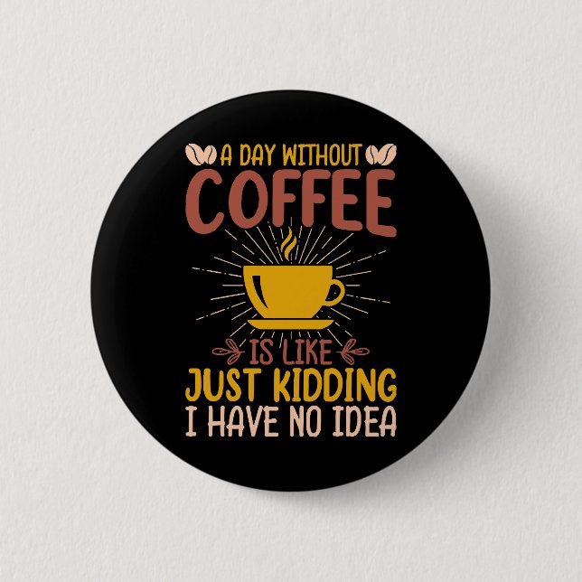 En Dag Utan Kaffe Är Bara Att Skämta Knapp (Framsida)