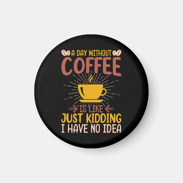 En Dag Utan Kaffe Är Bara Att Skämta Magnet (Framsidan)