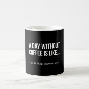 En dag utan kaffe är den lika kaffemuggen kaffemugg