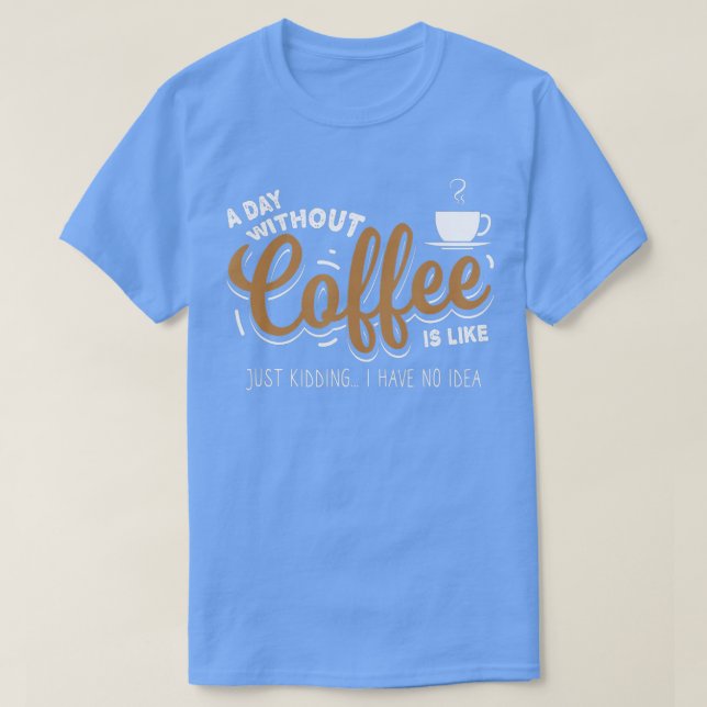 En dag utan kaffe är en gåva från kaffe älskare t shirt (Design framsida)
