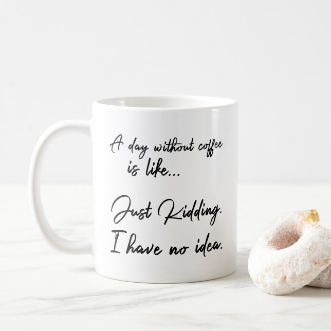 En dag utan kaffe är lik…, Precis Kidding. Kaffemugg (Med munk)