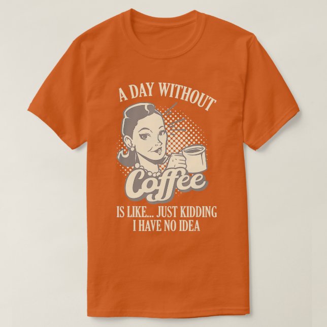 En dag utan kaffe är som att bara hålla - 1 t shirt (Design framsida)