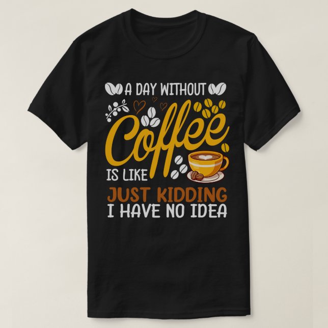 En dag utan kaffe är som att bara hålla kaffe L T Shirt (Design framsida)