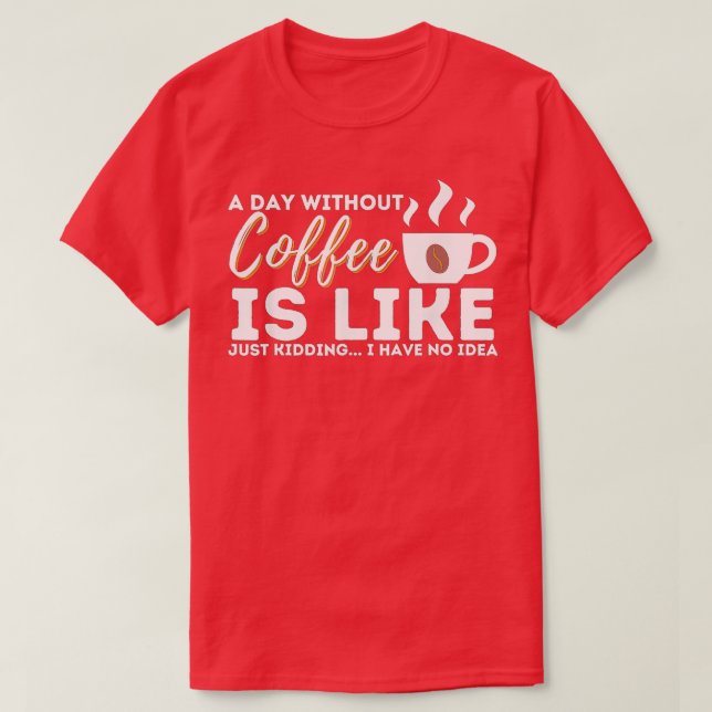 En dag utan kaffe är som att bara hålla t shirt (Design framsida)