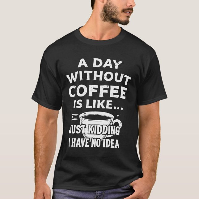 En dag utan kaffe är som att bara hålla t shirt (Framsida)