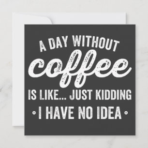 En dag utan kaffe är som att skämta inbjudningar