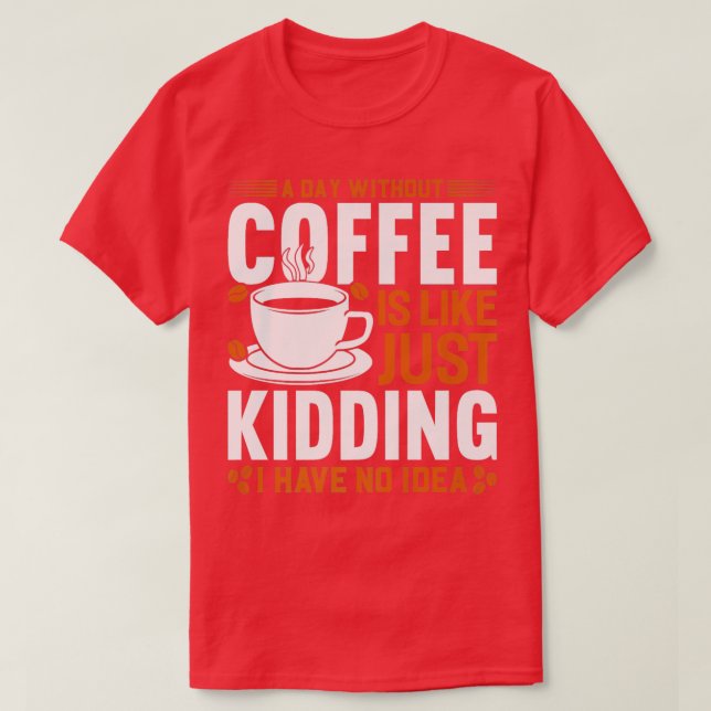 En dag utan kaffe är som att skämta.. t shirt (Design framsida)