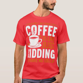 En dag utan kaffe är som att skämta.. t shirt