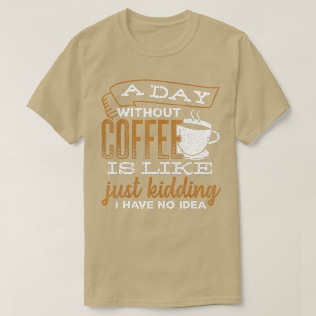 En dag utan kaffe är som att skämta.. t shirt (Design framsida)
