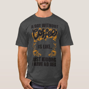 En dag utan kaffe är som att skämta.. t shirt