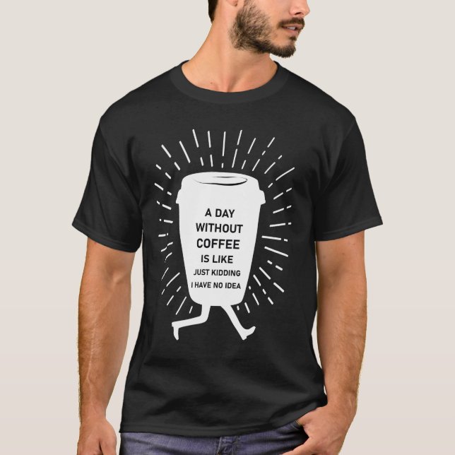 En dag utan kaffe är som att skämta t shirt (Framsida)