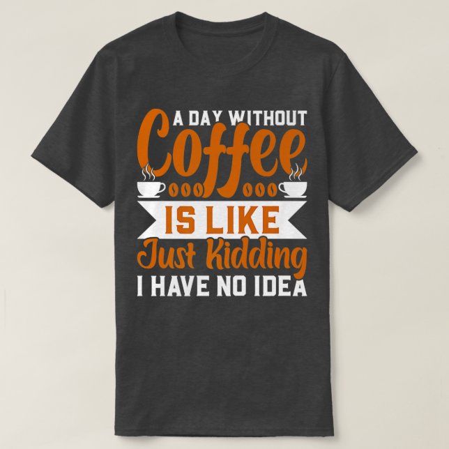 En dag utan kaffe är som att skämta.. t shirt (Design framsida)