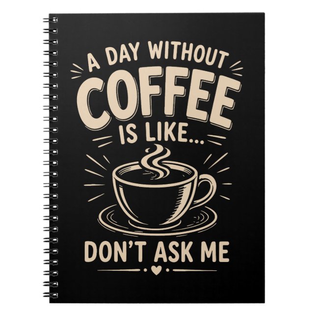 En dag utan kaffe är som fråga mig inte anteckningsbok (Framsidan)