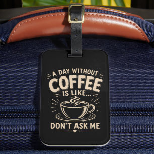 En dag utan kaffe är som fråga mig inte bagagebricka