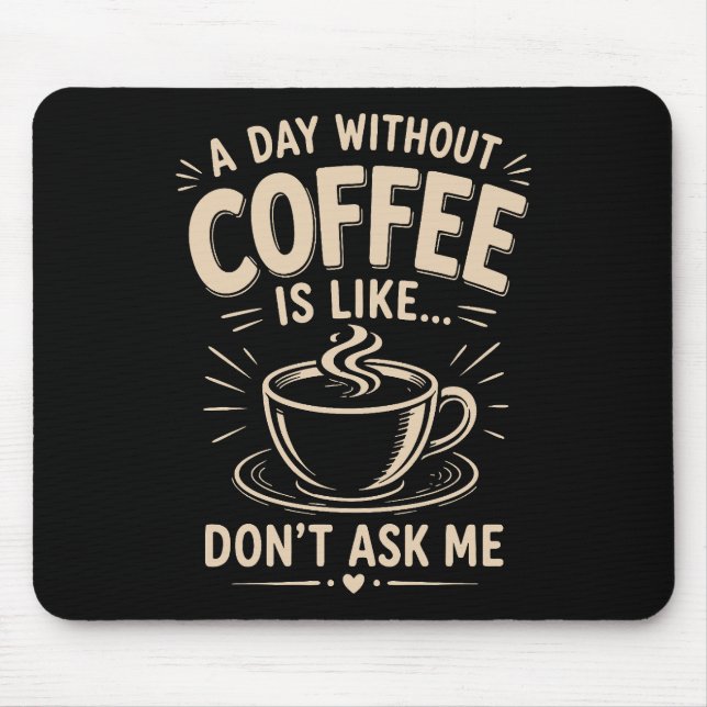 En dag utan kaffe är som fråga mig inte musmatta (Framsidan)