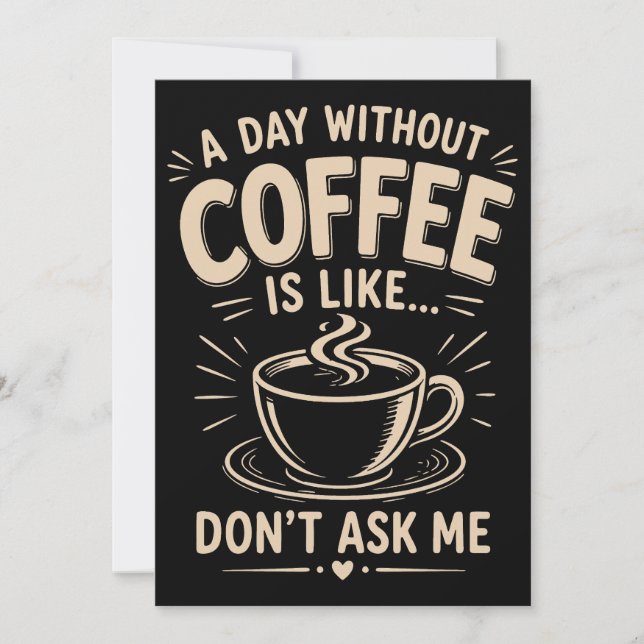 En dag utan kaffe är som inte fråga mig inbjudningar (Framsida)