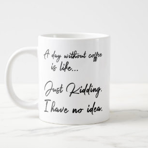 En dag utan kaffe är som.. Jag vet bara. Jumbo Mugg