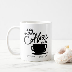 En dag utan kaffe är som kaffe älskare kaffemugg