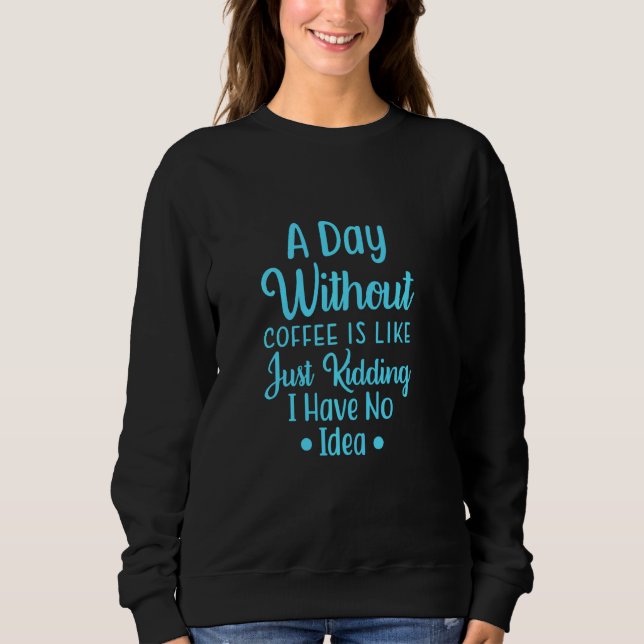 En dag utan kaffe är som om jag bara hade en t shirt (Framsida)
