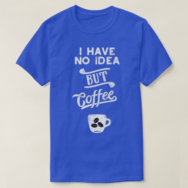 En dag utan kaffe är som om jag bara hade en t shirt (Design framsida)