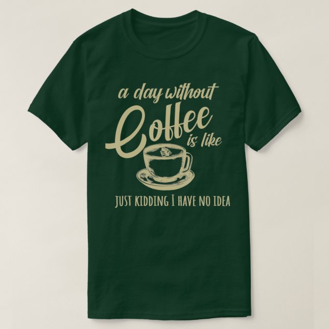 En dag utan kaffe är som t shirt (Design framsida)