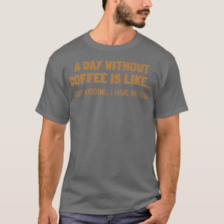 En dag utan kaffe är som t shirt