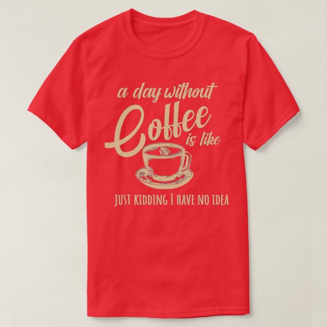 En dag utan kaffe är som t shirt (Design framsida)