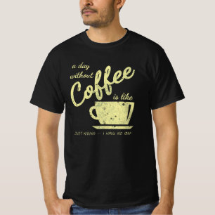 En dag utan kaffe.. Bara Kidding - I H T Shirt