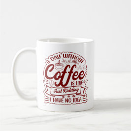En Dag Utan Kaffe? BARA SKÄMTAR… Jag Har Ingen Ani Kaffemugg