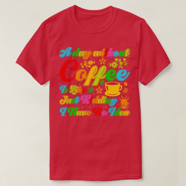 En dag utan kaffe för att skämta.. t shirt (Design framsida)