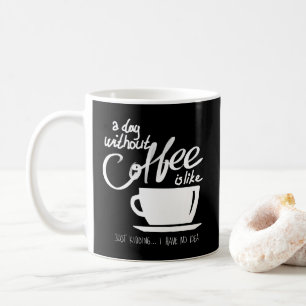 En dag utan kaffe humor kaffe älskare kaffemugg