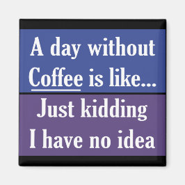 En dag utan kaffe magnet