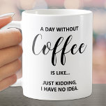 En dag utan kaffe på vitt kaffemugg<br><div class="desc">En humoristisk dag utan kaffecitat på mugg är roligt för dig själv eller gåva till en vän.</div>