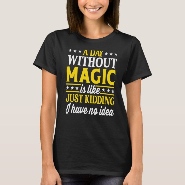 En dag utan Magic Magic Wizard Magician T Shirt (Framsida)