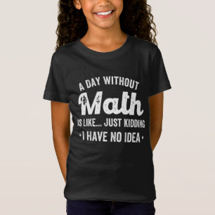 En dag utan matematik är som att skämta... t shirt
