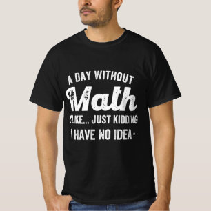 En dag utan matematik är som att skämta... t shirt