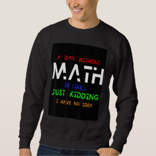 En dag utan matematik är som om jag inte hade lång ärmad tröja