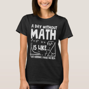 En dag utan matematik är som om jag inte hade t shirt
