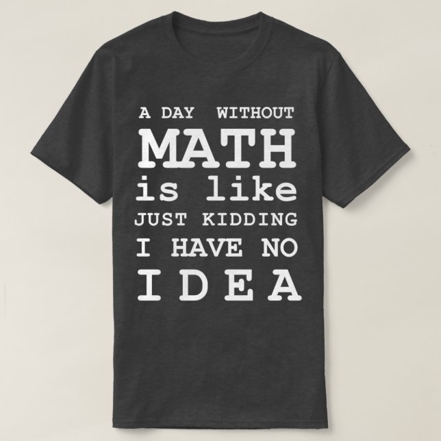 En dag utan matematik är som om jag inte hade t shirt (Design framsida)