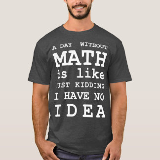 En dag utan matematik är som om jag inte hade t shirt